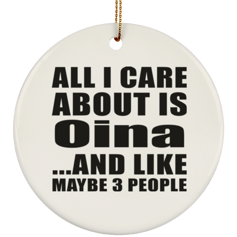 All I Care About Is Oina - Circle Ornament