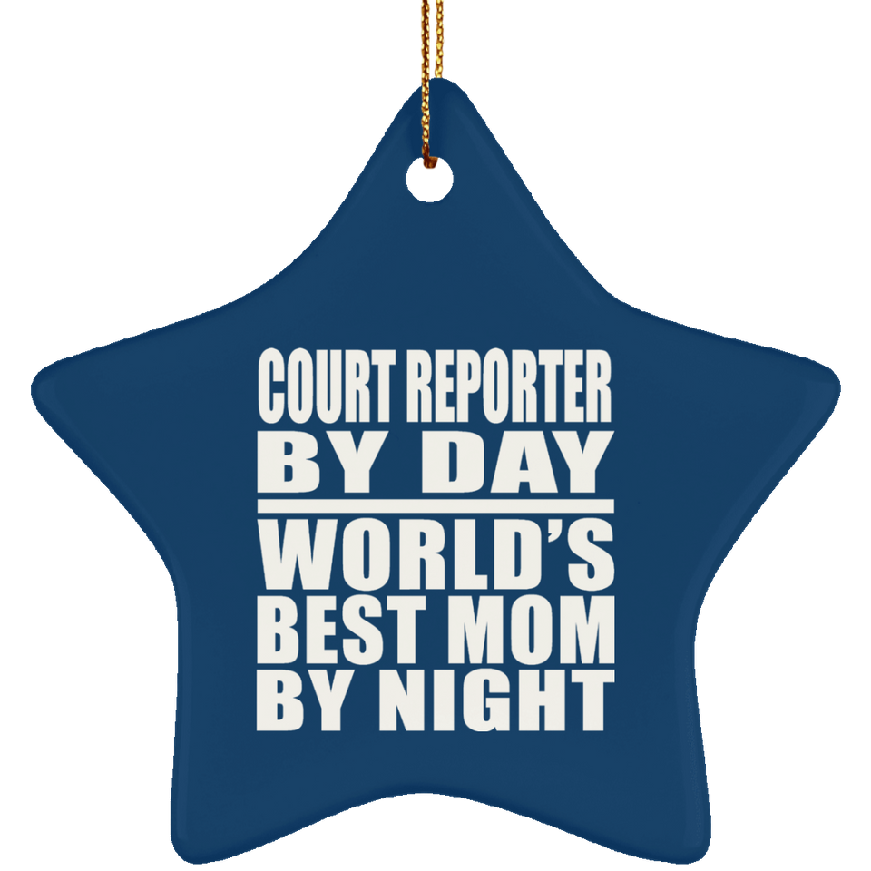 Court Reporter By Day World's Best Mom By Night - Star Ornament