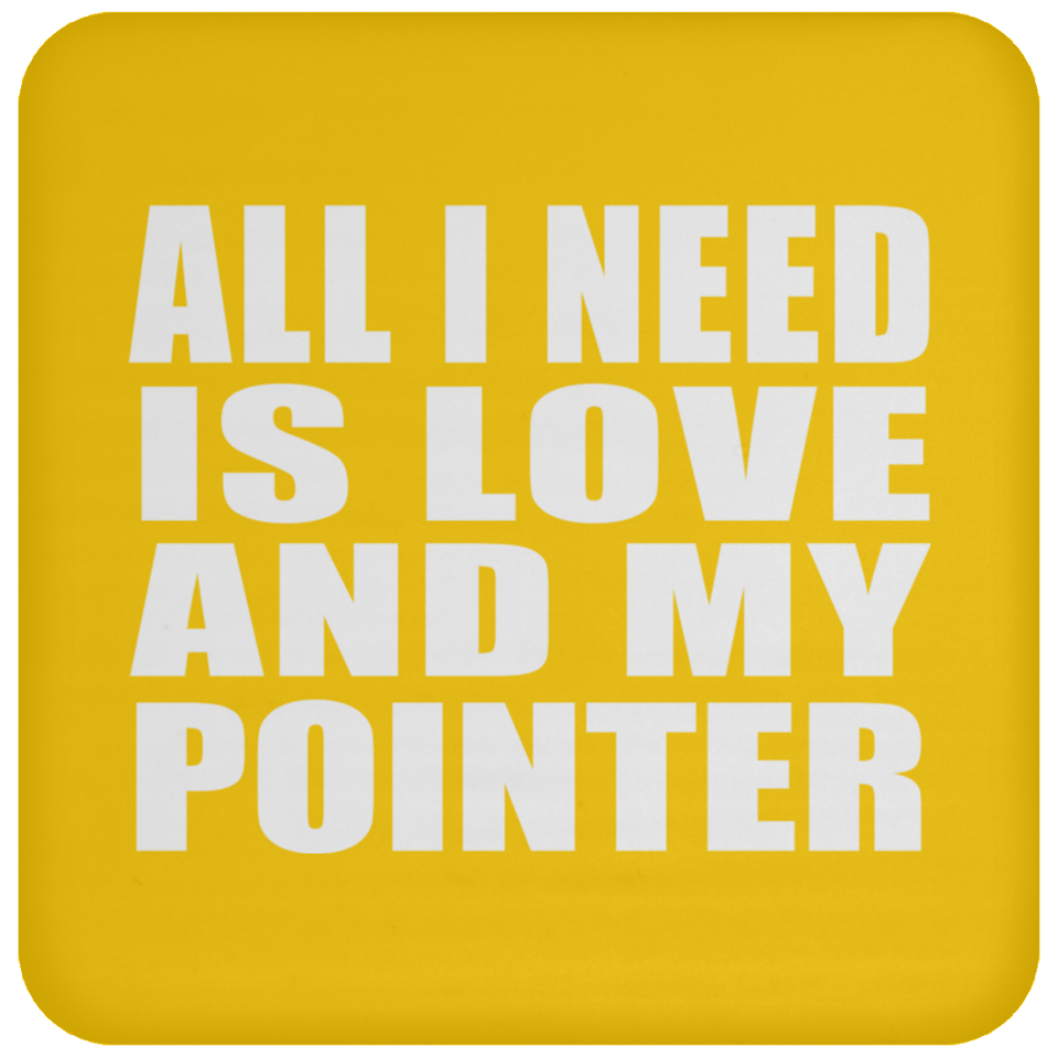 All I Need Is Love And My Pointer - Drink Coaster