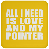 All I Need Is Love And My Pointer - Drink Coaster