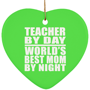 Teacher By Day World's Best Mom By Night - Heart Ornament