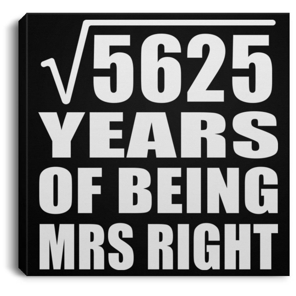 75th Anniversary Square Root of 5625 Years of Being Mrs Right - Canvas Square