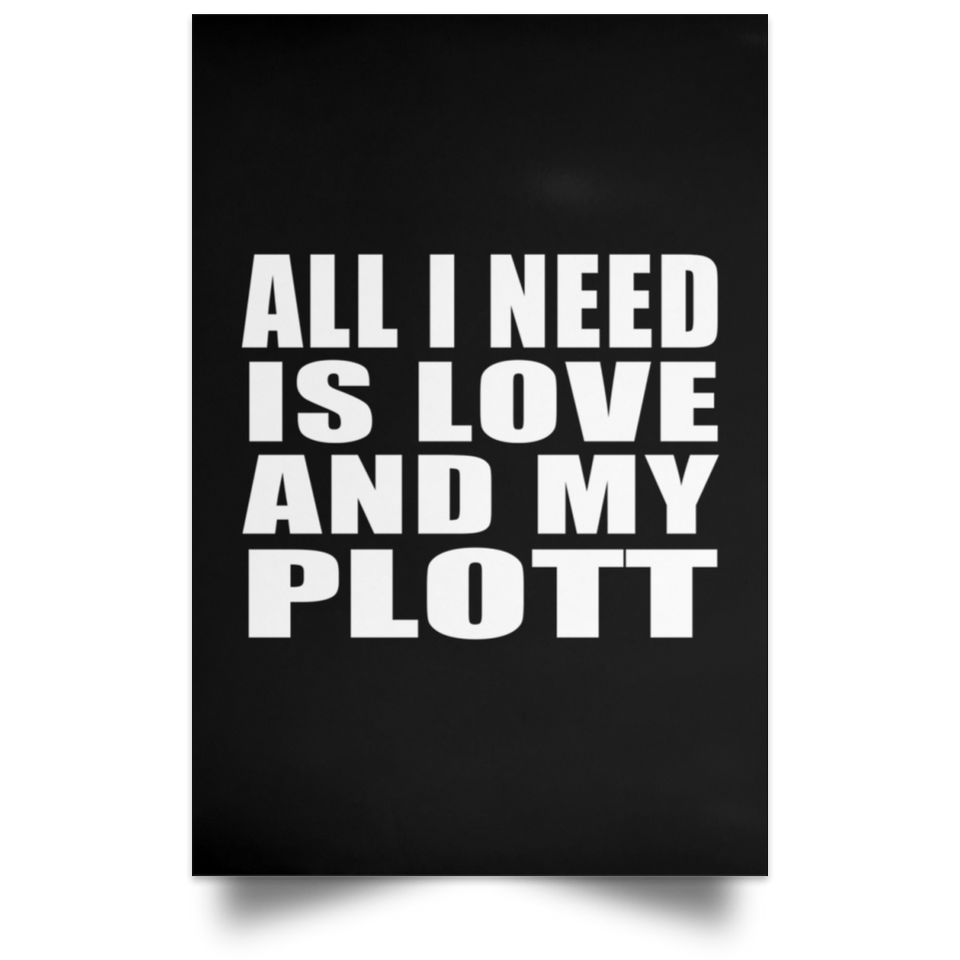 All I Need Is Love And My Plott - Poster Portrait