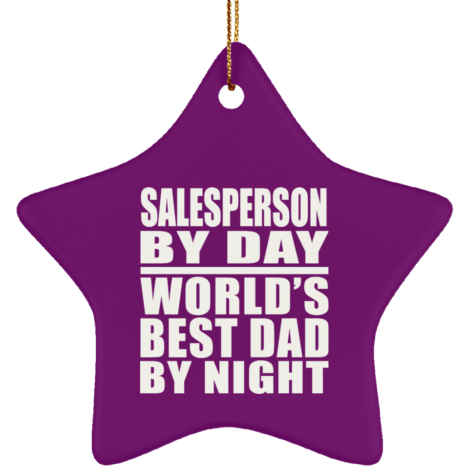 Salesperson By Day World's Best Dad By Night - Star Ornament