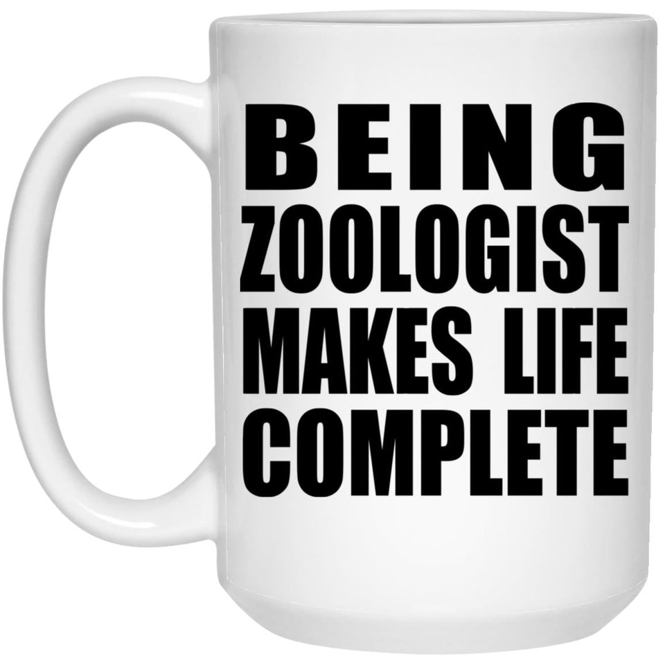 Being Zoologist Makes Life Complete - 15oz Coffee Mug