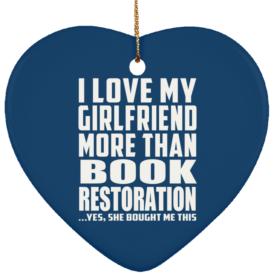 I Love My Girlfriend More Than Book Restoration - Heart Ornament