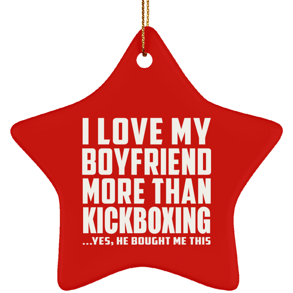 I Love My Boyfriend More Than Kickboxing - Star Ornament