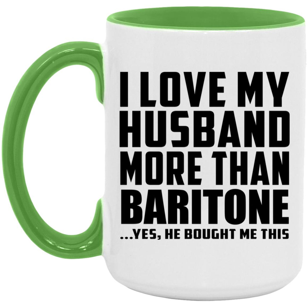 I Love My Husband More Than Baritone - 15oz Accent Mug Green