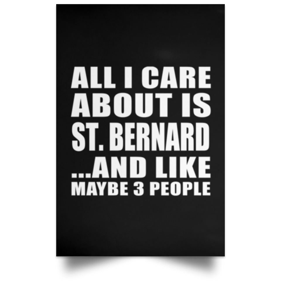 All I Care About Is St. Bernard - Poster Portrait