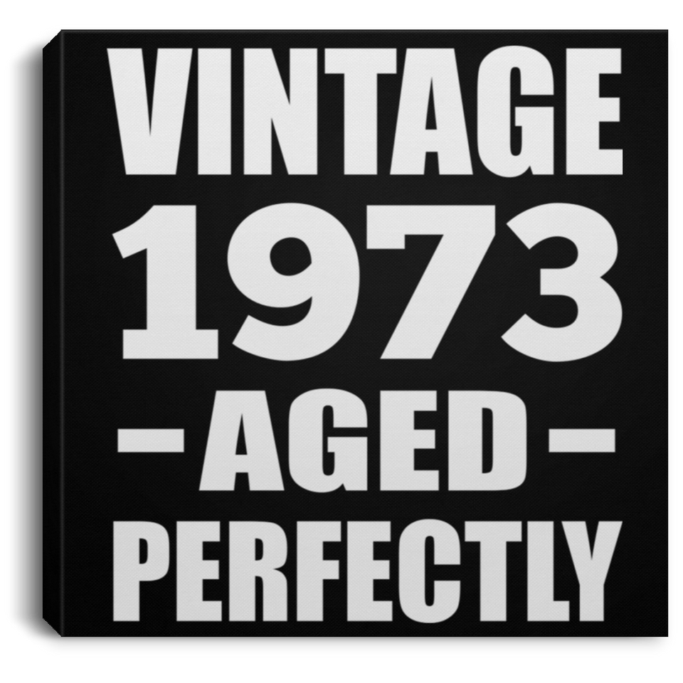 51st Birthday Vintage 1973 Aged Perfectly - Canvas Square