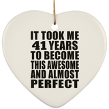 41st Birthday Took 41 Years To Become Awesome & Perfect - Heart Ornament