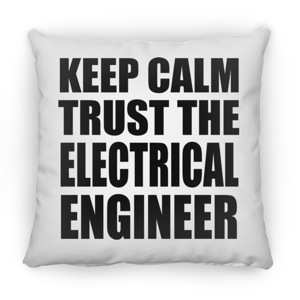 Keep Calm and Trust The Electrical Engineer - Throw Pillow