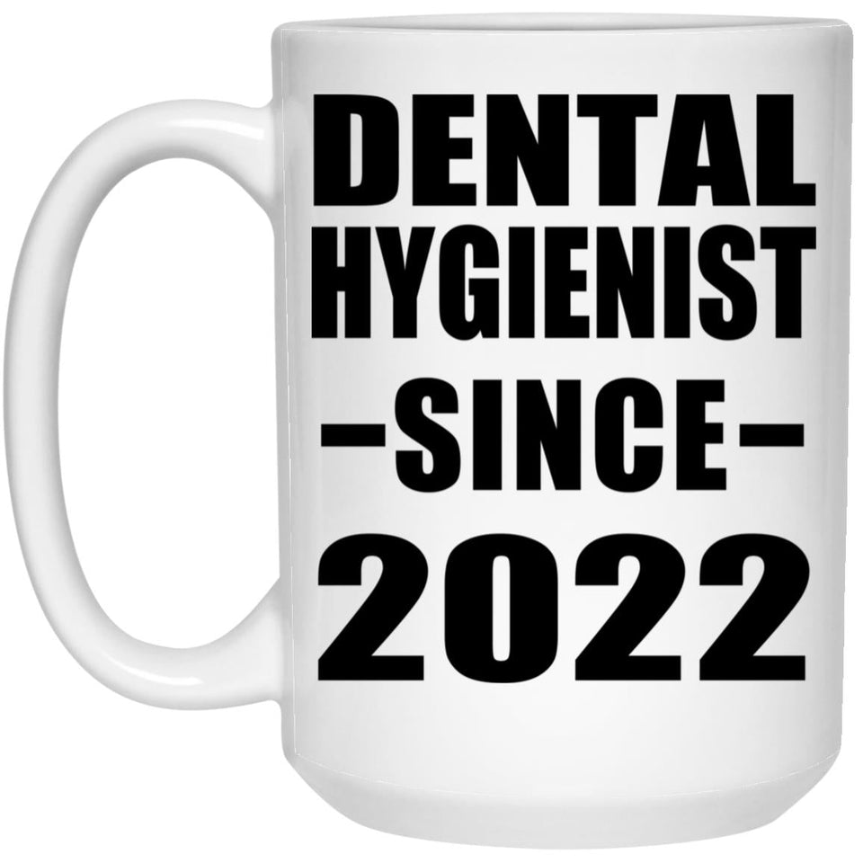 Dental Hygienist Since 2022 - 15oz Coffee Mug
