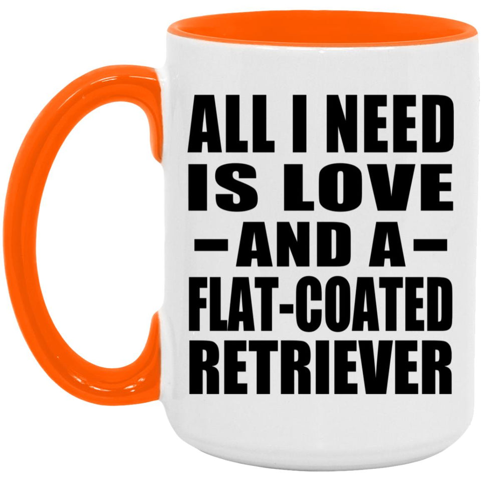 All I Need Is Love And A Flat-Coated Retriever - 15oz Accent Mug Orange