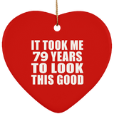 79th Birthday Took Me 79 Years To Look This Good - Heart Ornament