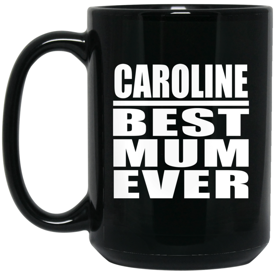 Caroline Best Mum Ever - 15 Oz Coffee Mug Black