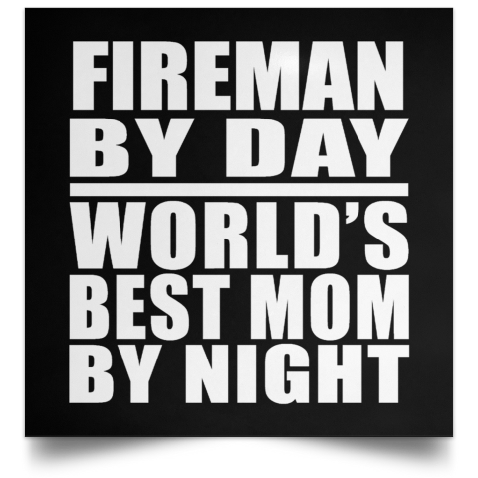 Fireman By Day World's Best Mom By Night - Poster Square