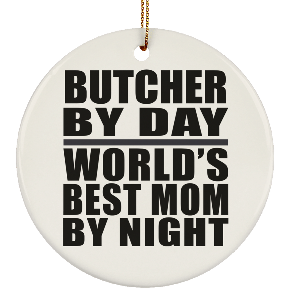 Butcher By Day World's Best Mom By Night - Circle Ornament