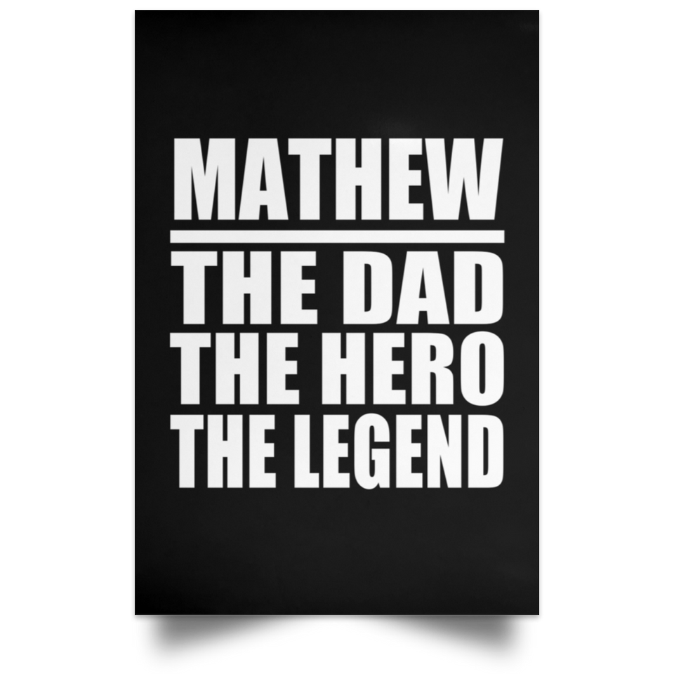 Mathew The Dad The Hero The Legend - Poster Portrait