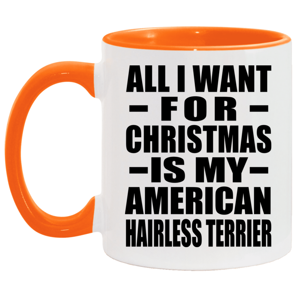 All I Want For Christmas Is My American Hairless Terrier - 11oz Accent Mug Orange