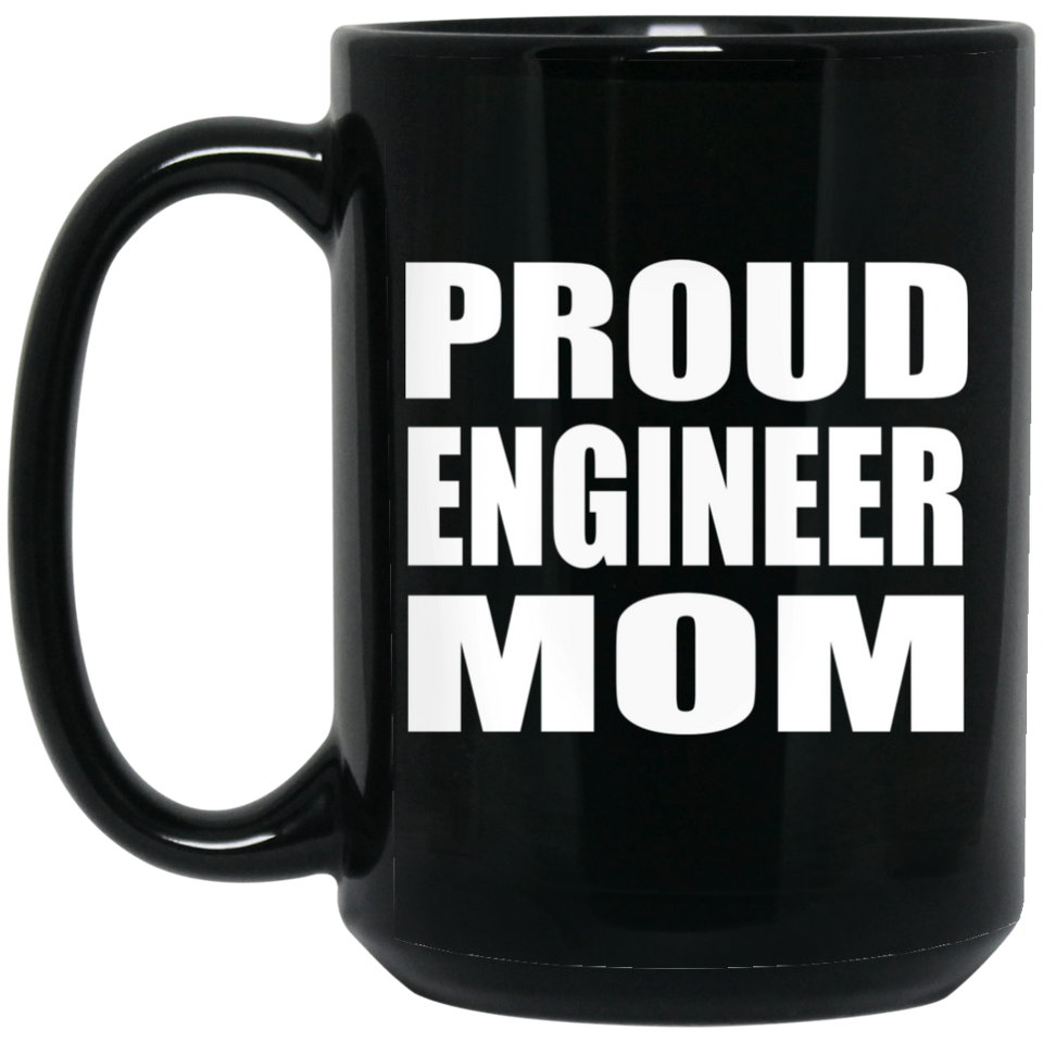 Proud Engineer Mom - 15oz Coffee Mug Black