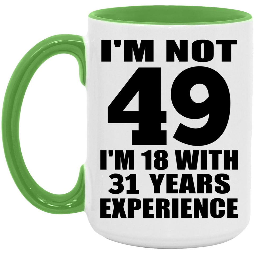 49th Birthday I'm Not 49 I'm 18 With 31 Years Experience - 15oz Accent Mug Green
