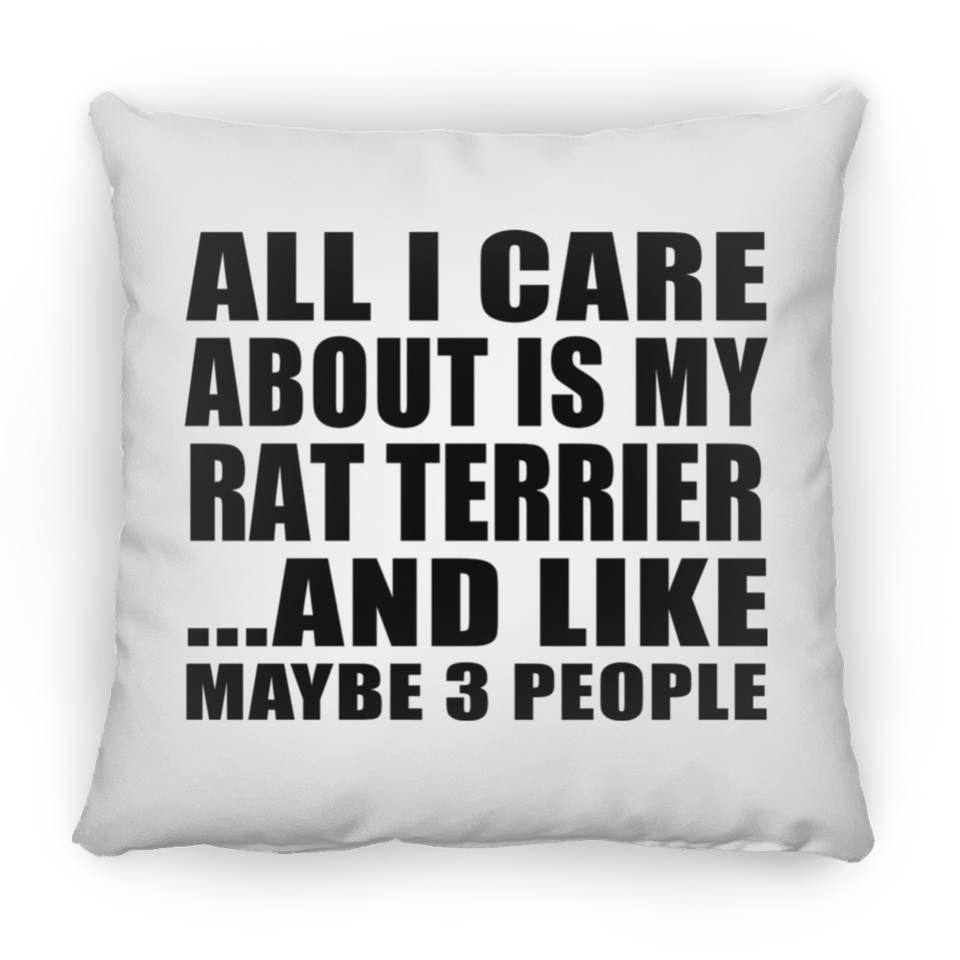 All I Care About Is My Rat Terrier - Throw Pillow