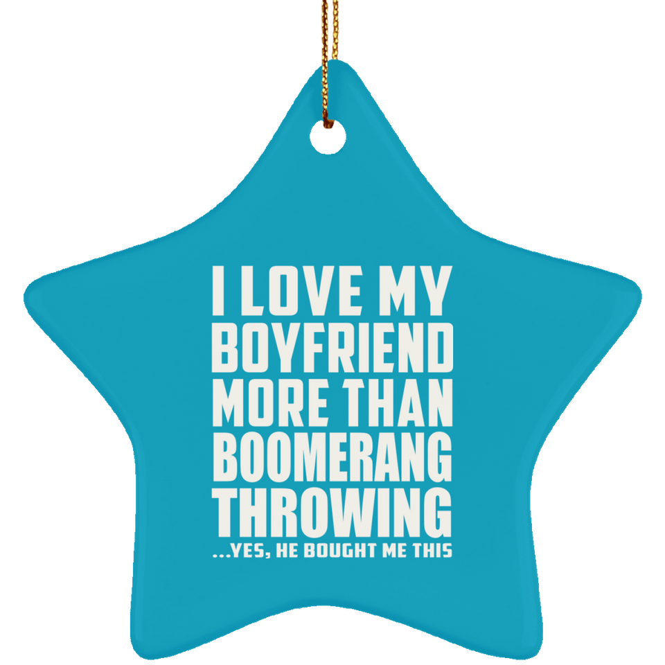 I Love My Boyfriend More Than Boomerang Throwing - Star Ornament