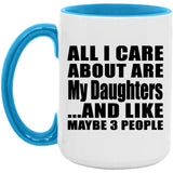 All I Care About Is My Daughters - 15oz Accent Mug Blue