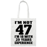 47th Birthday I'm Not 47 I'm 18 With 29 Years Experience - Tote Bag White