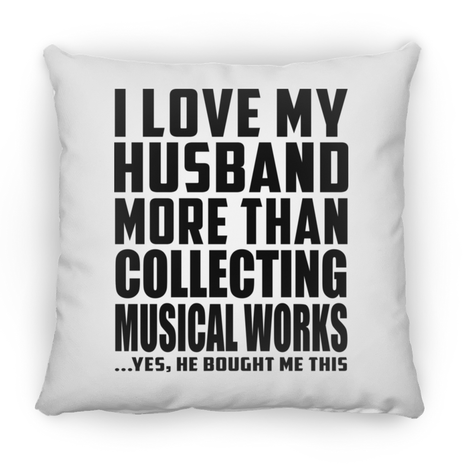 I Love My Husband More Than Collecting Musical Works - Throw Pillow