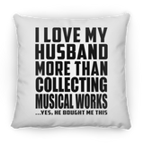 I Love My Husband More Than Collecting Musical Works - Throw Pillow