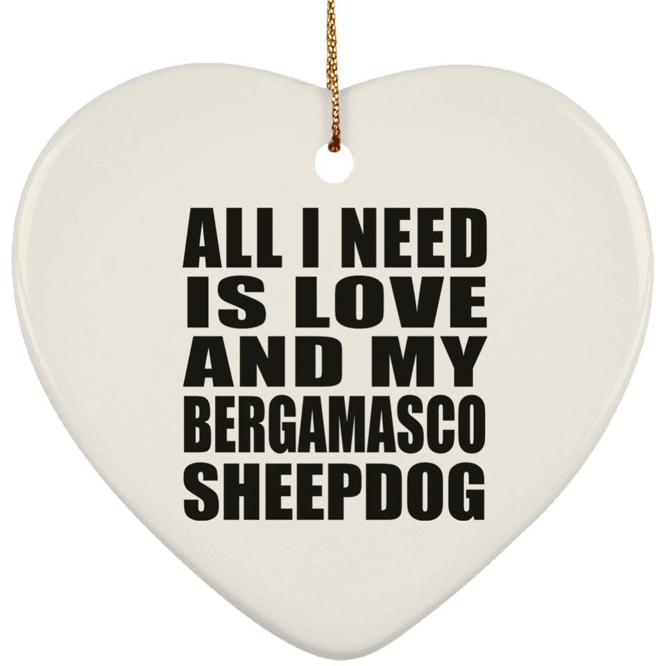 All I Need Is Love And My Bergamasco Sheepdog - Heart Ornament