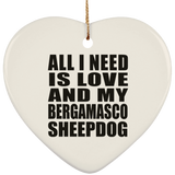 All I Need Is Love And My Bergamasco Sheepdog - Heart Ornament