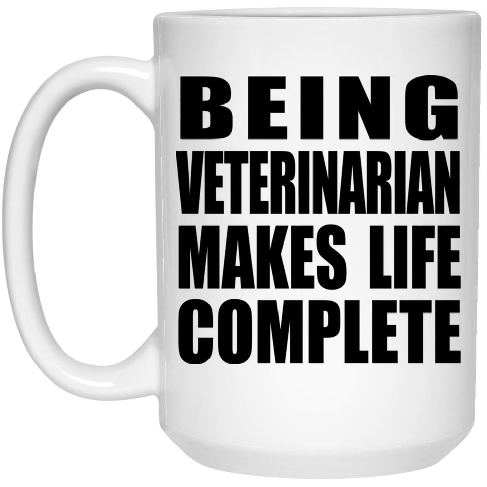 Being Veterinarian Makes Life Complete - 15oz Coffee Mug