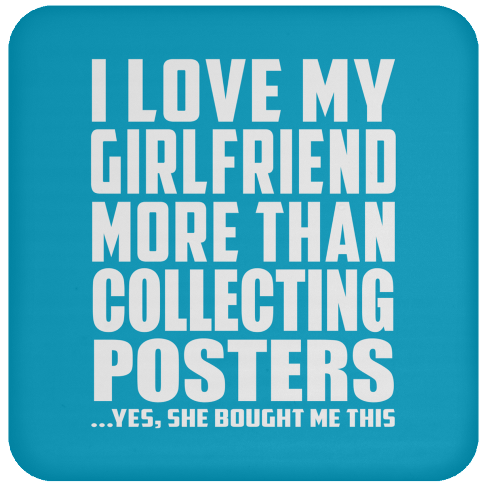 I Love My Girlfriend More Than Collecting Posters - Drink Coaster