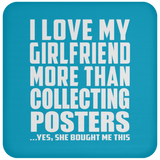 I Love My Girlfriend More Than Collecting Posters - Drink Coaster