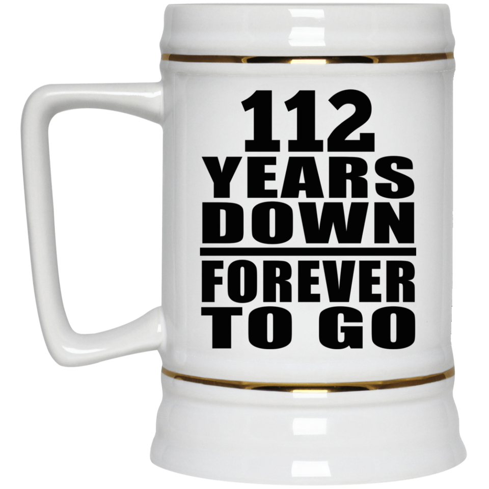112th Anniversary 112 Years Down Forever to Go - Beer Stein