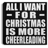 All I Want For Christmas Is More Cheerleading - Canvas Square