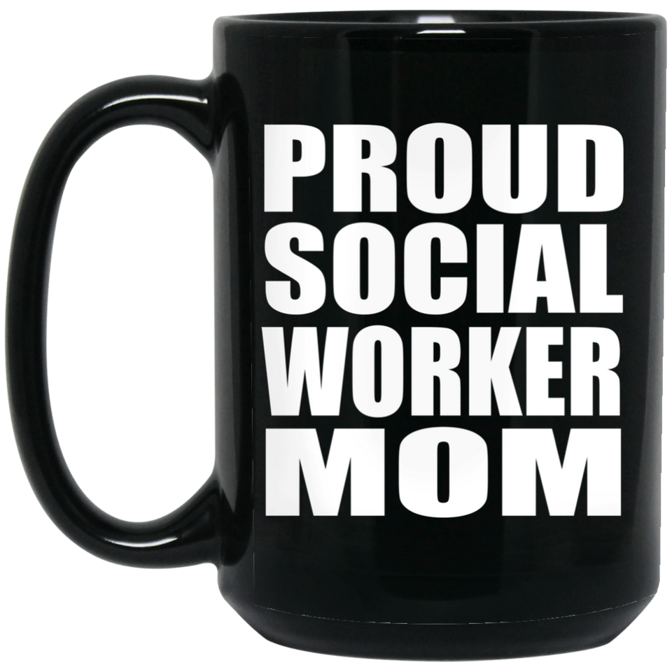 Proud Social Worker Mom - 15oz Coffee Mug Black
