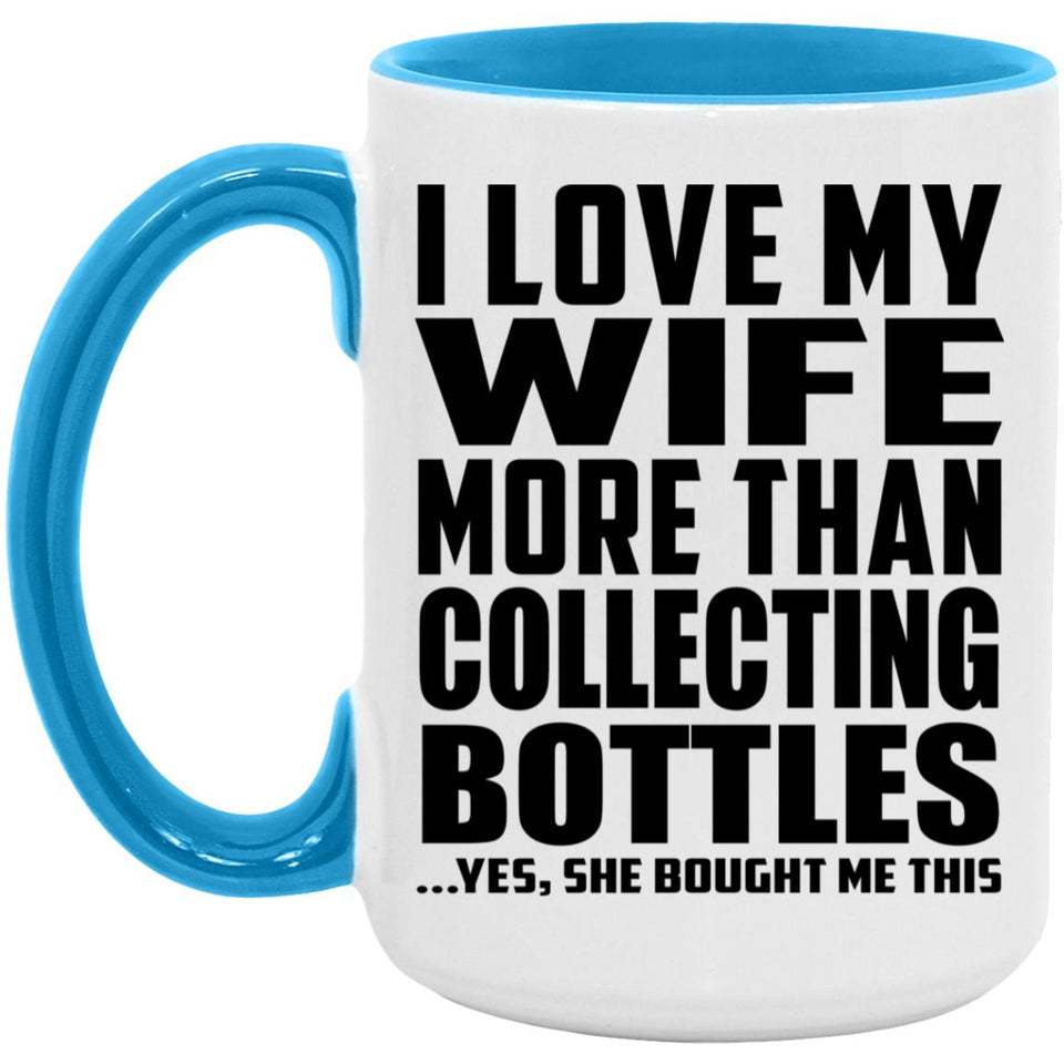 I Love My Wife More Than Collecting Bottles - 15oz Accent Mug Blue