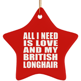 All I Need Is Love And My British Longhair - Star Ornament