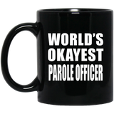 World's Okayest Parole Officer - 11 Oz Coffee Mug Black