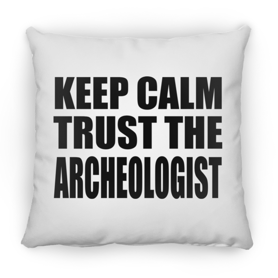 Keep Calm and Trust The Archeologist - Throw Pillow