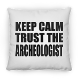 Keep Calm and Trust The Archeologist - Throw Pillow