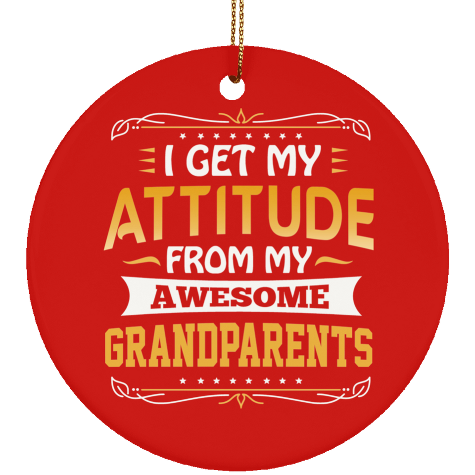 I Get My Attitude From My Awesome Grandparents - Circle Ornament