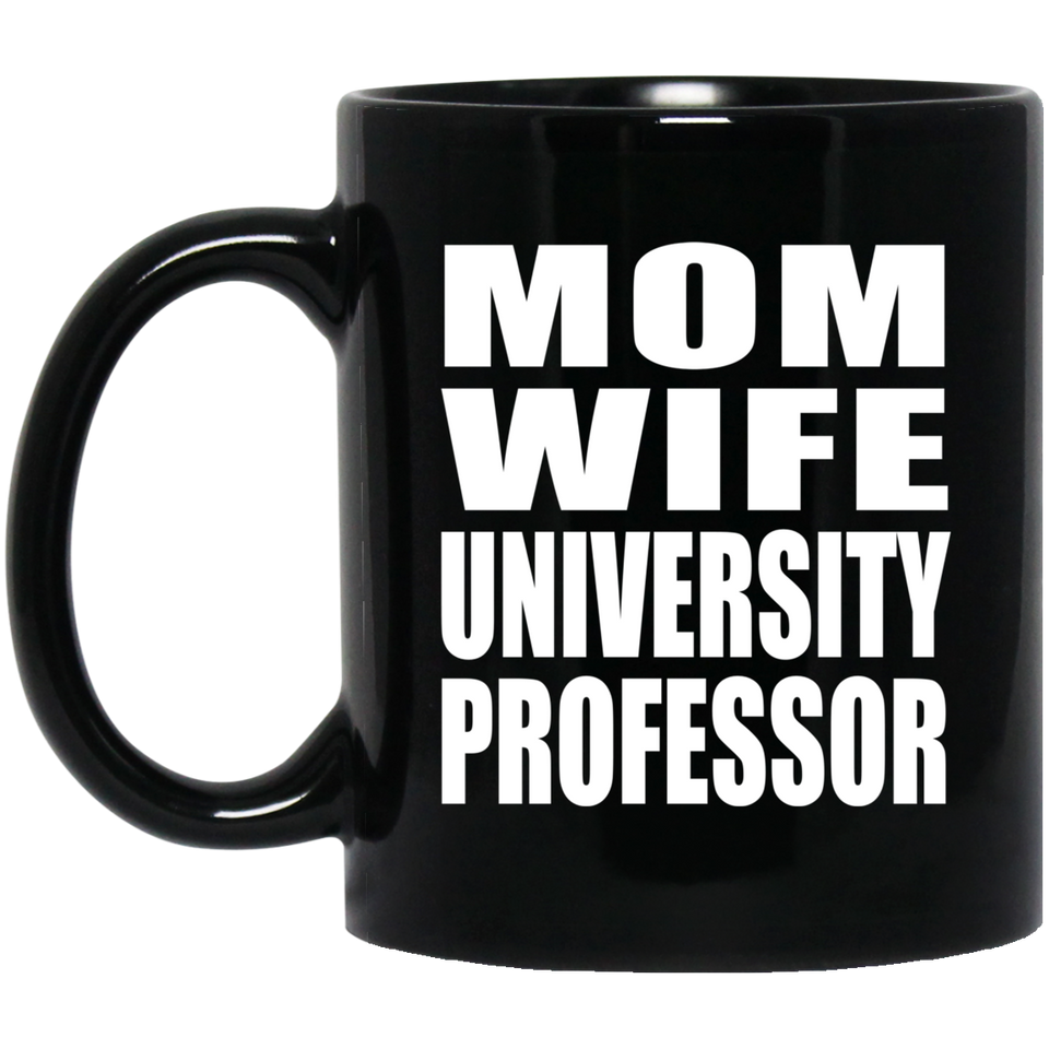 Mom Wife University Professor - 11oz Coffee Mug Black