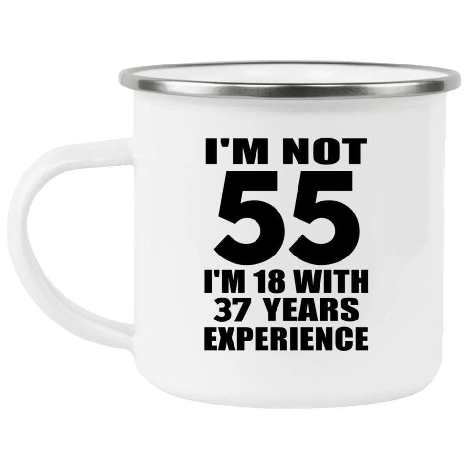 55th Birthday I'm Not 55 I'm 18 With 37 Years Experience - 12oz Camping Mug