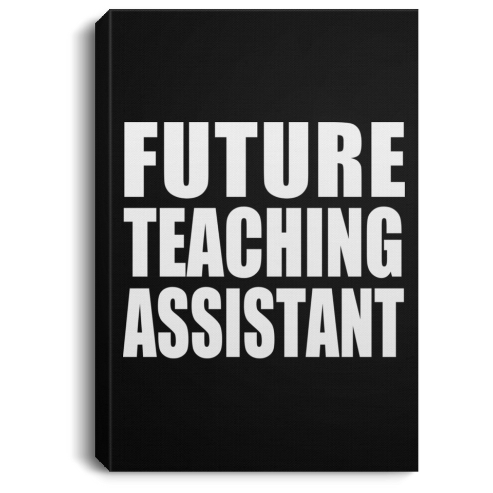 Future Teaching Assistant - Canvas Portrait