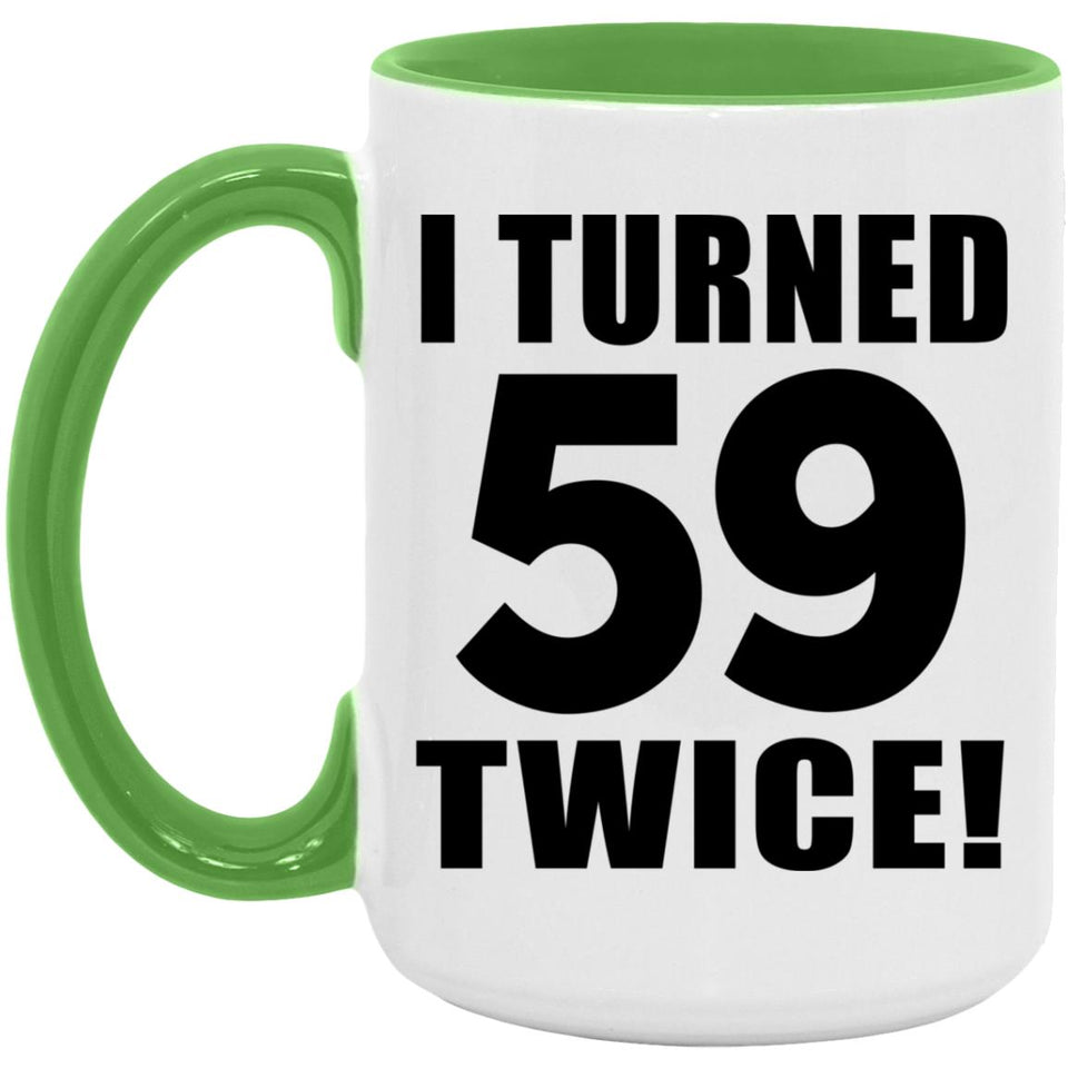 118th Birthday I Turned 59 Twice - 15oz Accent Mug Green